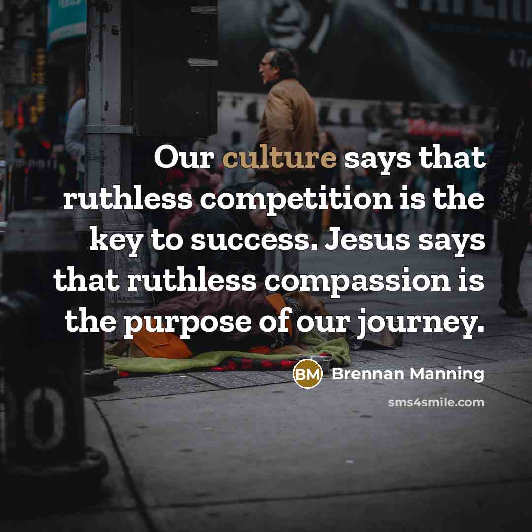 “Our culture says that ruthless competition is the key to…” quote by Brennan Manning