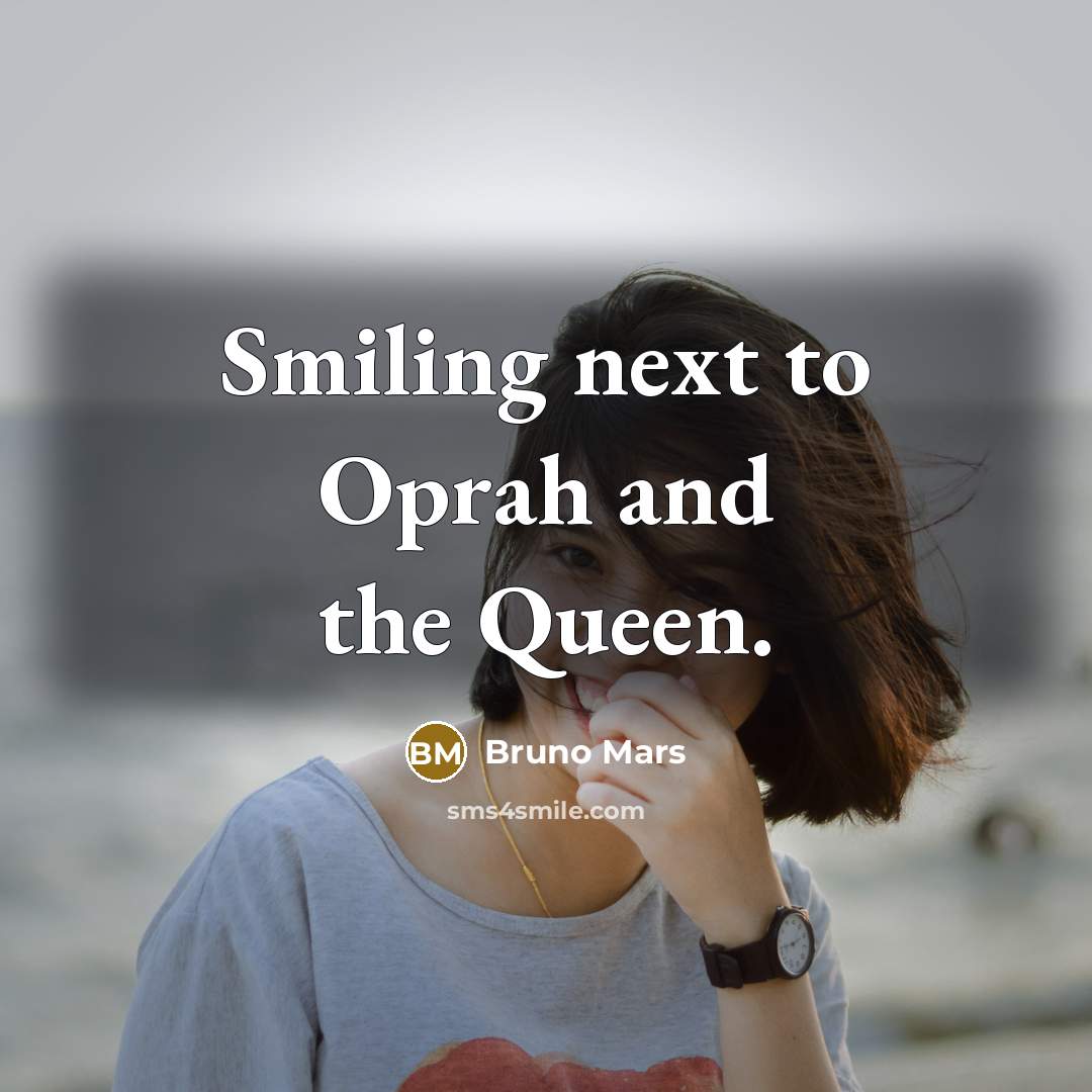 “Smiling next to Oprah and the Queen.…” quote by Bruno Mars