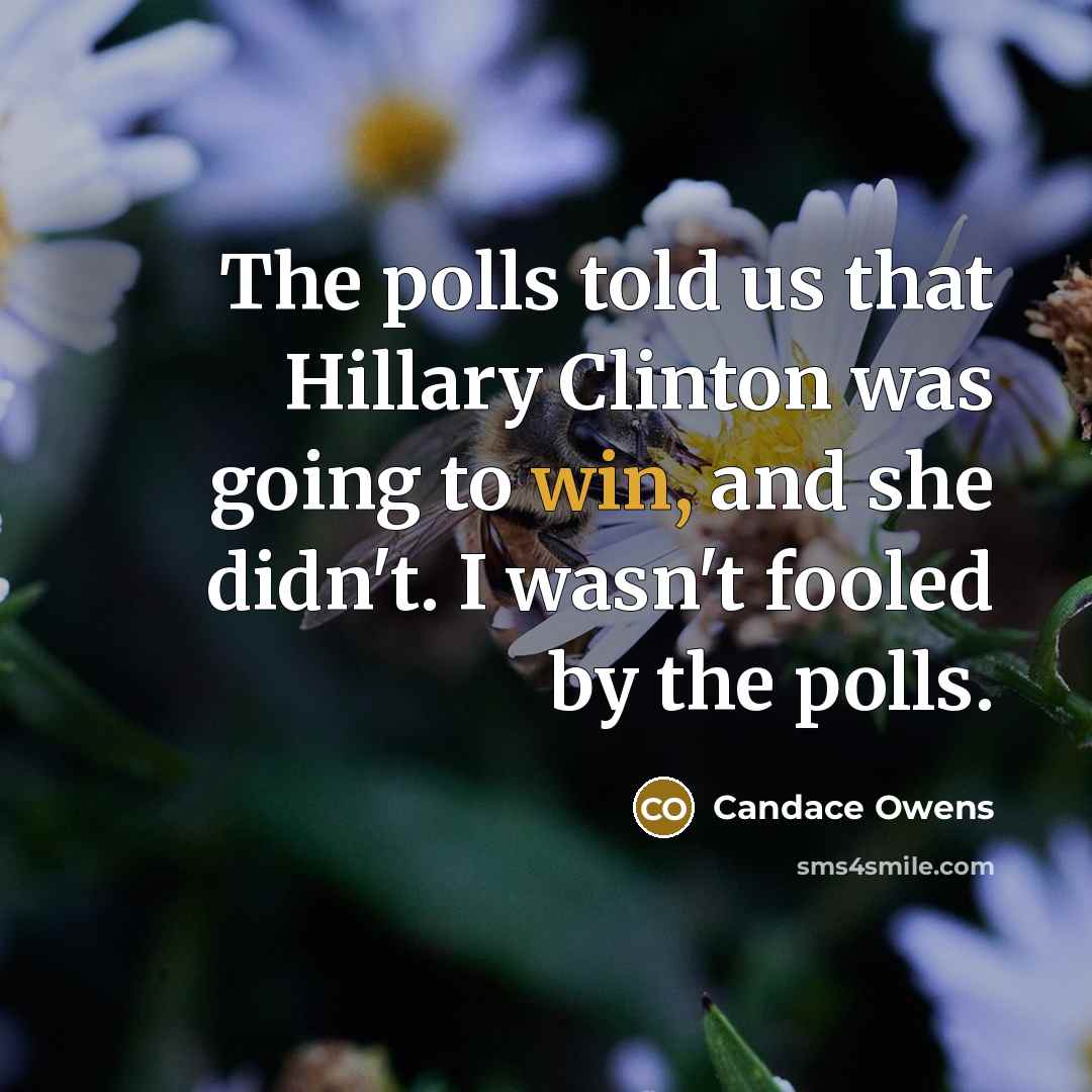 “The polls told us that Hillary Clinton was going to…” quote by Candace Owens