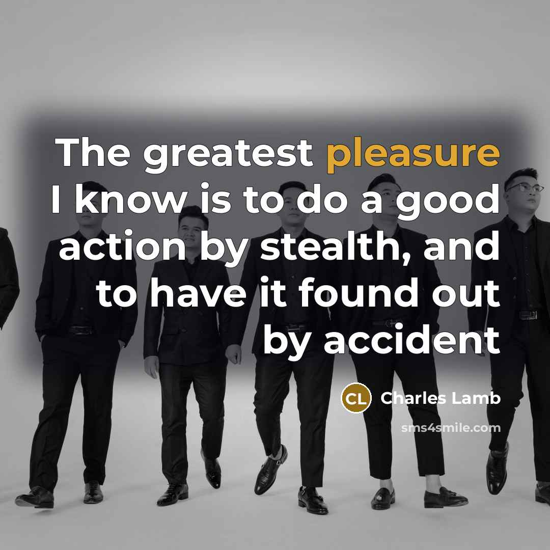 “The greatest pleasure I know is to do a good…” quote by Charles Lamb