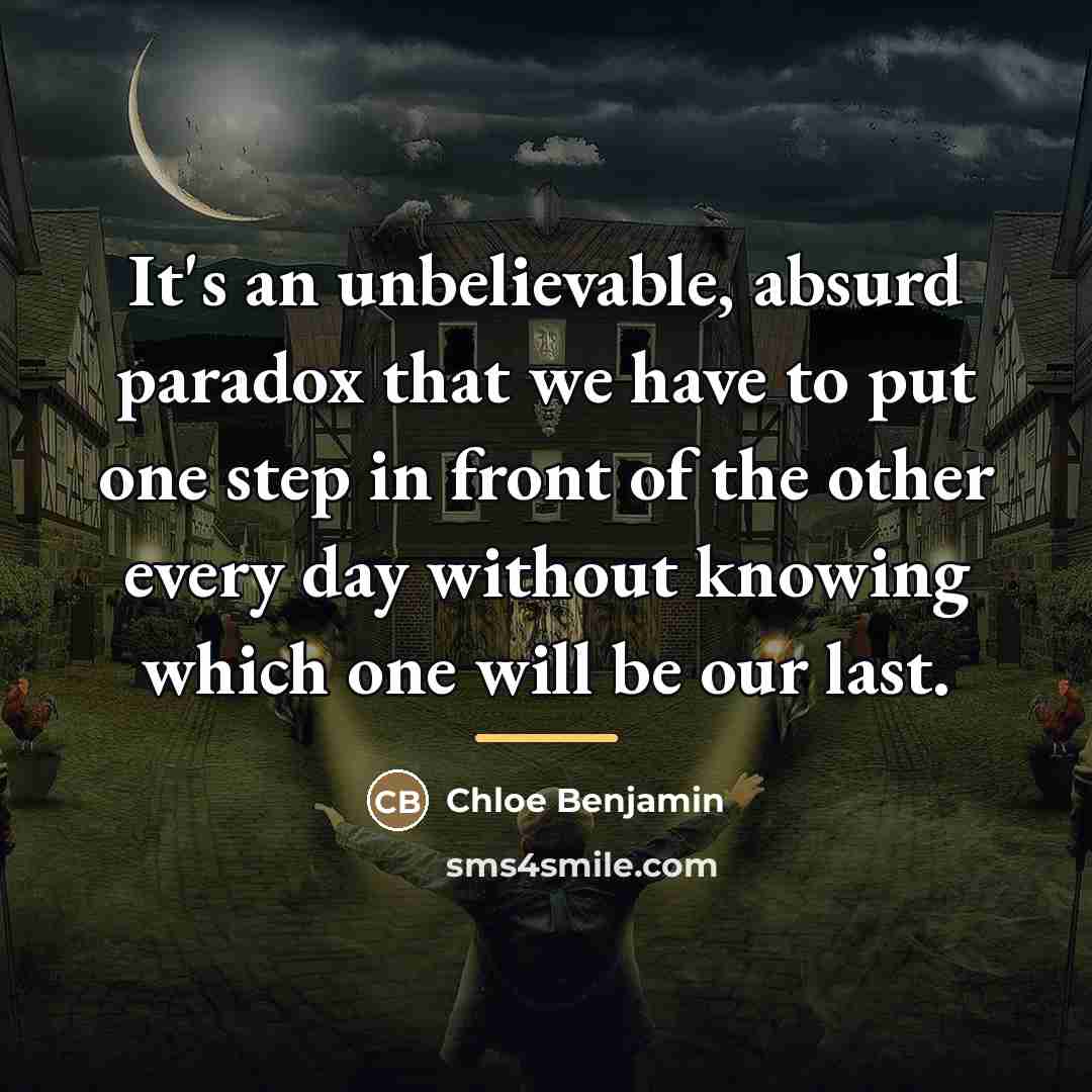“It's an unbelievable, absurd paradox that we have to put…” quote by Chloe Benjamin