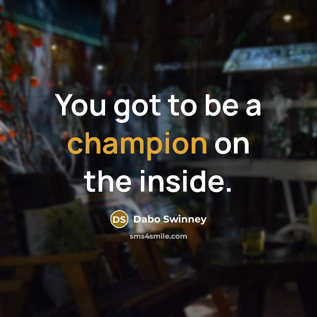 “You got to be a champion on the inside.…” quote by Dabo Swinney