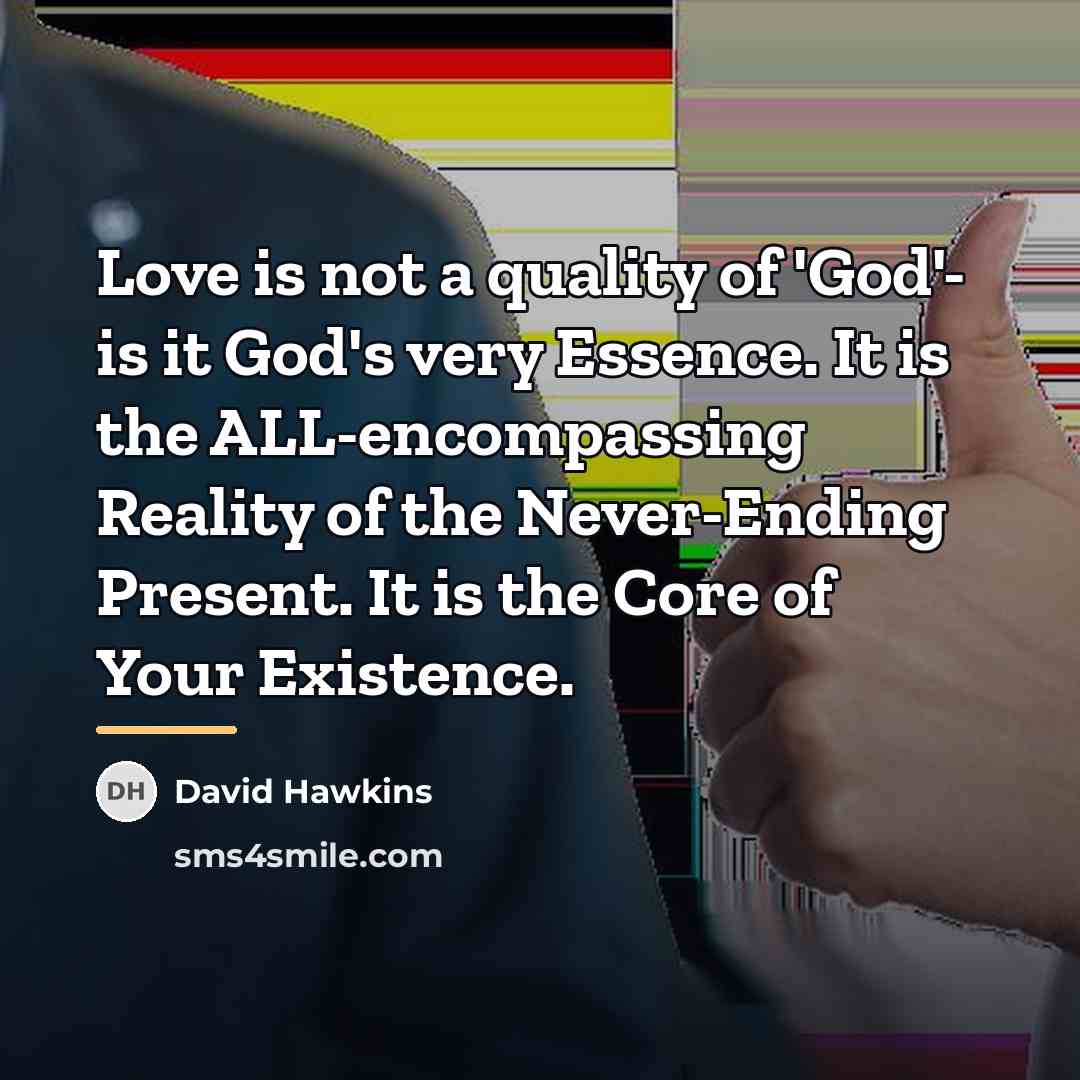 “Love is not a quality of 'God'- is it God's…” quote by David Hawkins