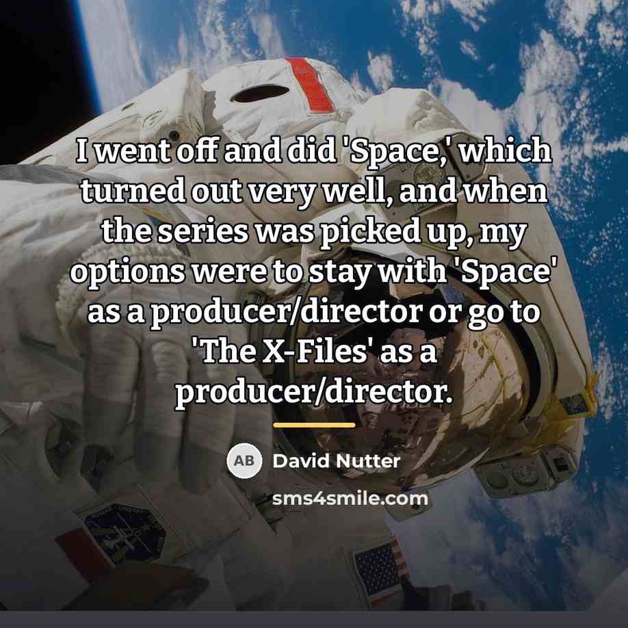 “I went off and did 'Space,' which turned out very…” quote by David Nutter
