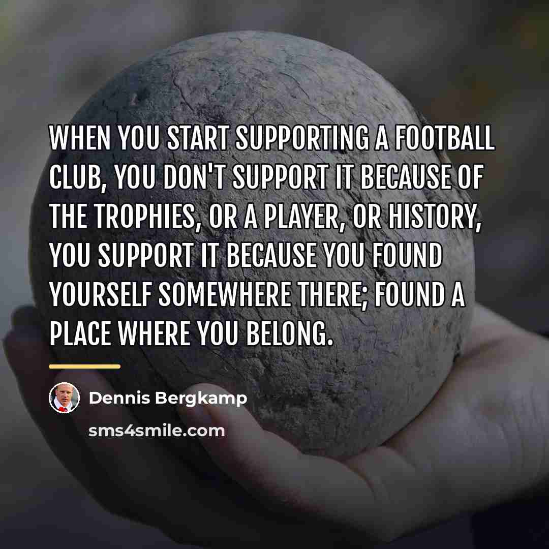 “When you start supporting a football club, you don't support…” quote by Dennis Bergkamp