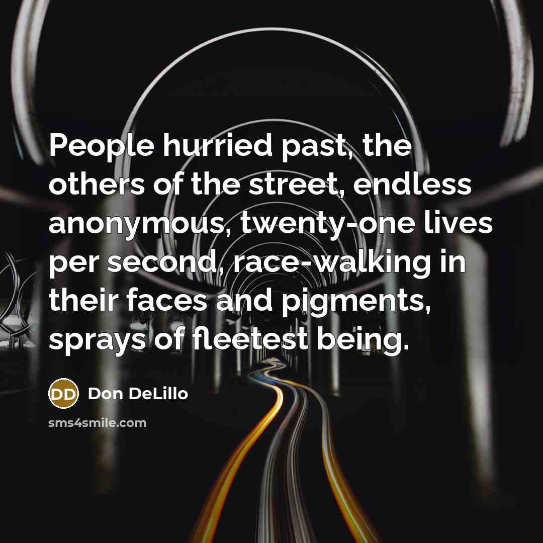 “People hurried past, the others of the street, endless anonymous,…” quote by Don DeLillo
