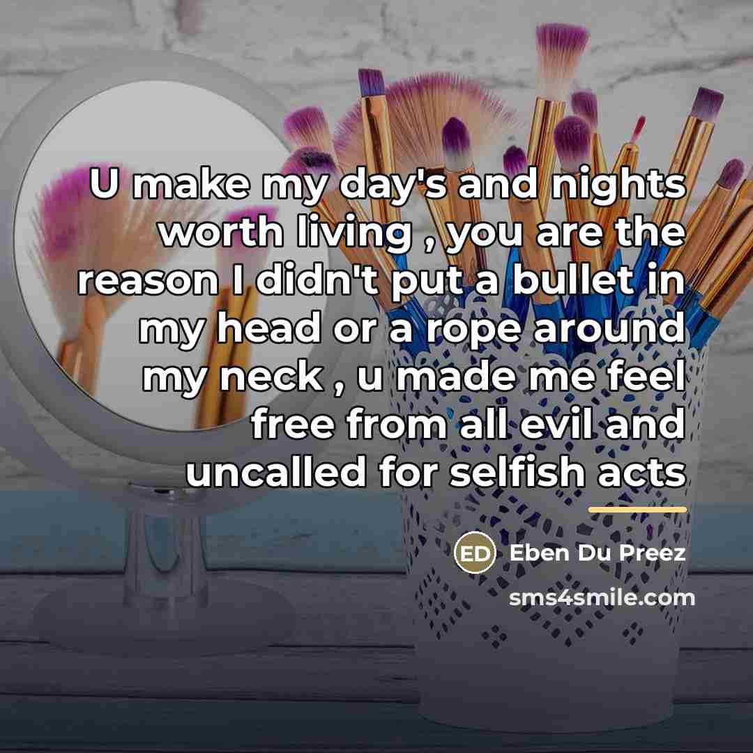 “U make my day's and nights worth living , you…” quote by Eben Du Preez