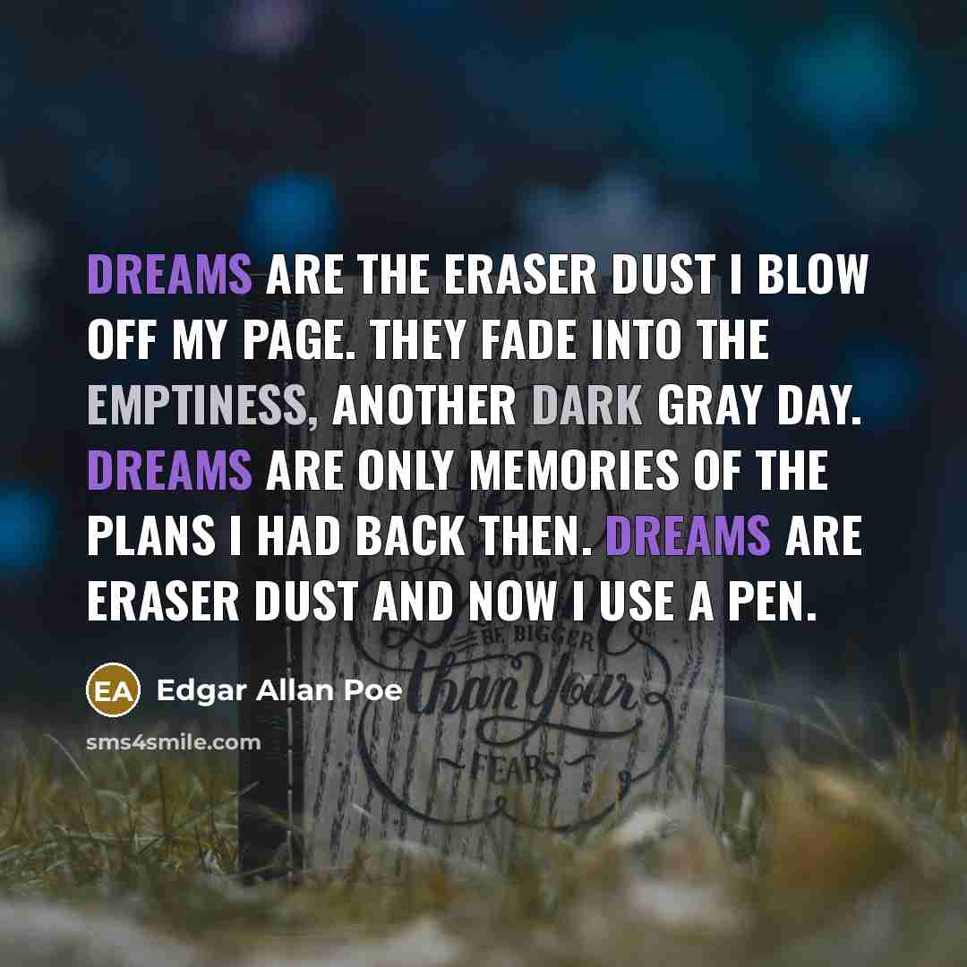 “Dreams are the eraser dust I blow off my page.…” quote by Edgar Allan Poe