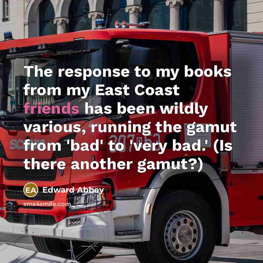 “The response to my books from my East Coast friends…” quote by Edward Abbey