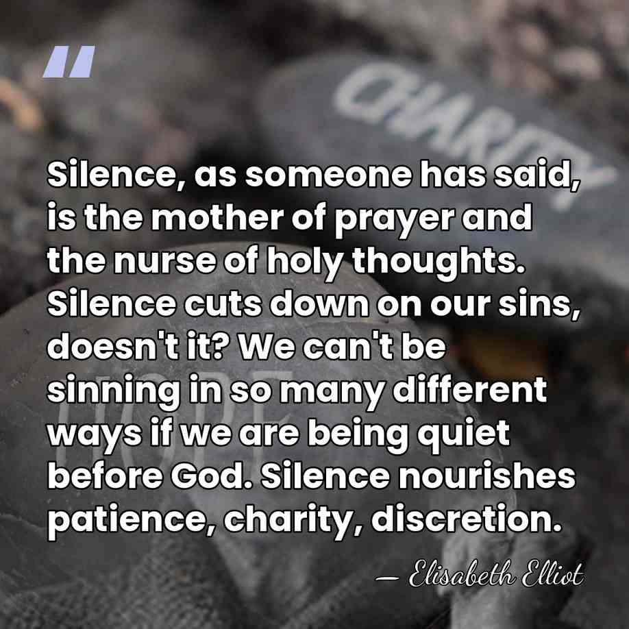 Silence, as someone has said, is the mother of prayer and the&hellip; - Elisabeth Elliot