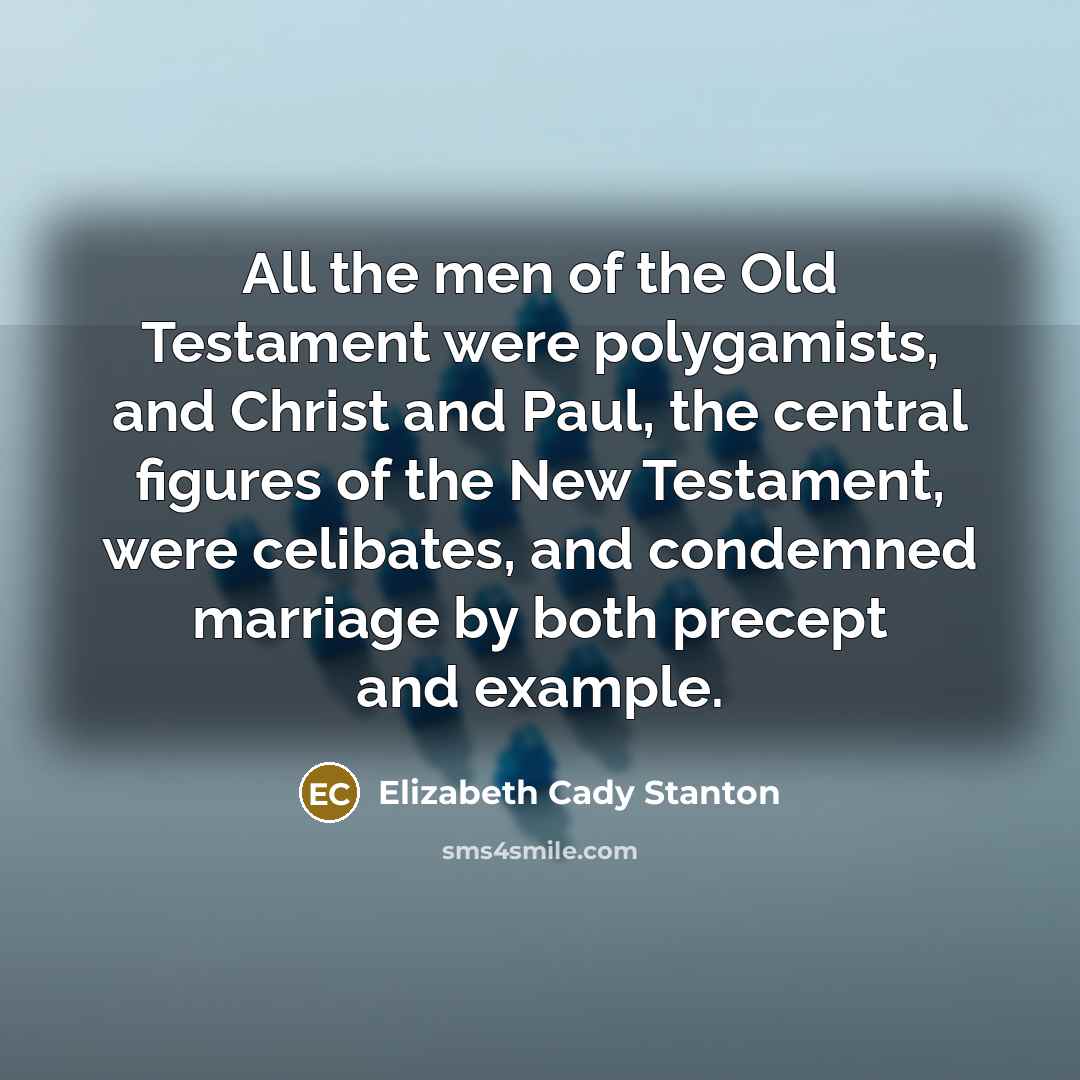 “All the men of the Old Testament were polygamists, and…” quote by Elizabeth Cady Stanton