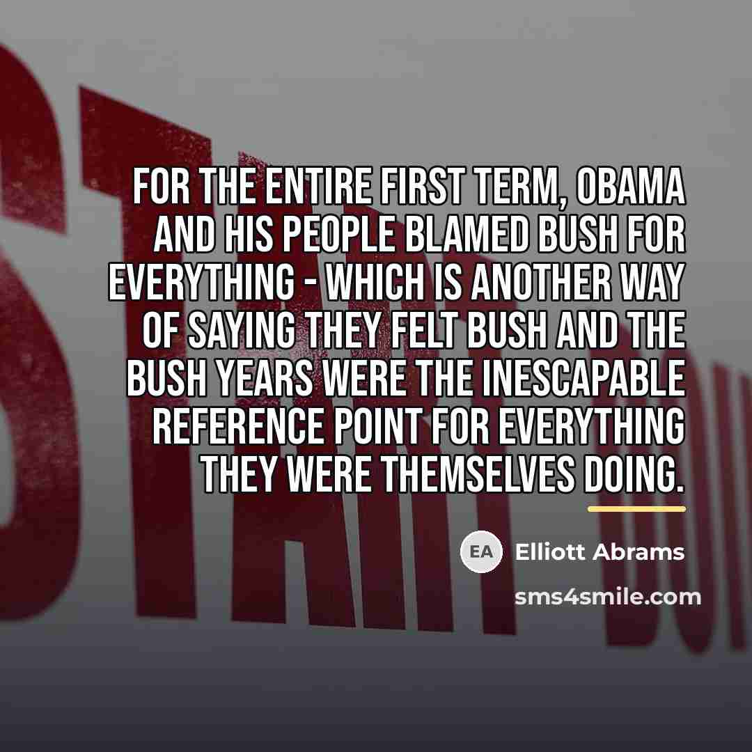 “For the entire first term, Obama and his people blamed…” quote by Elliott Abrams