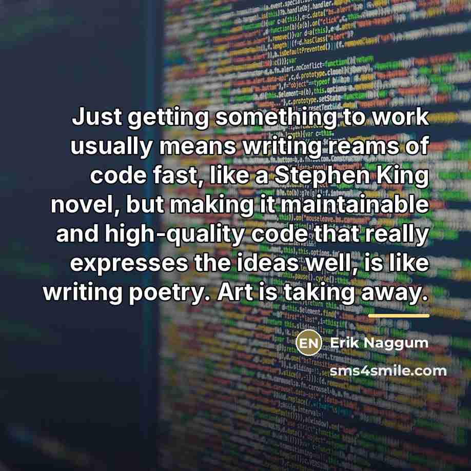 “Just getting something to work usually means writing reams of…” quote by Erik Naggum