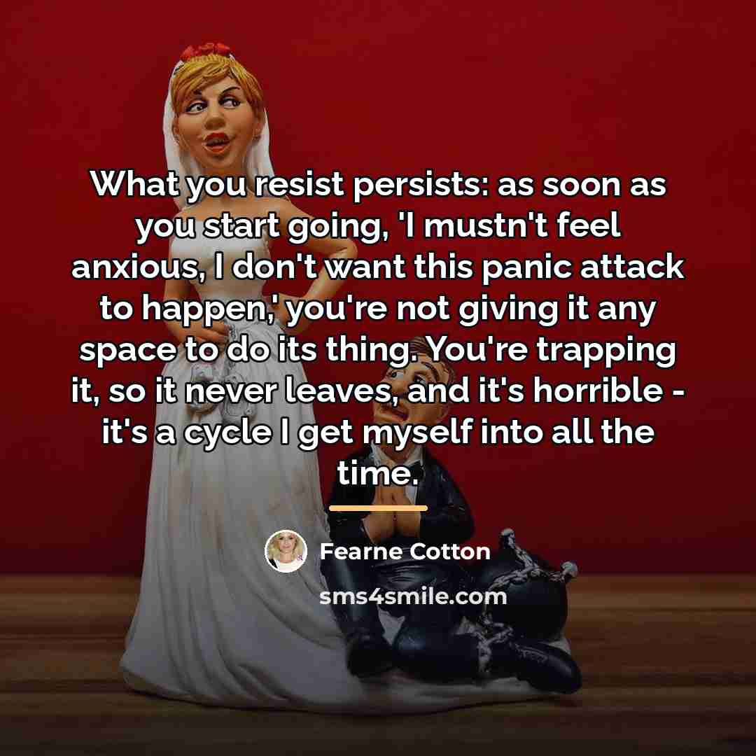 “What you resist persists: as soon as you start going,…” quote by Fearne Cotton