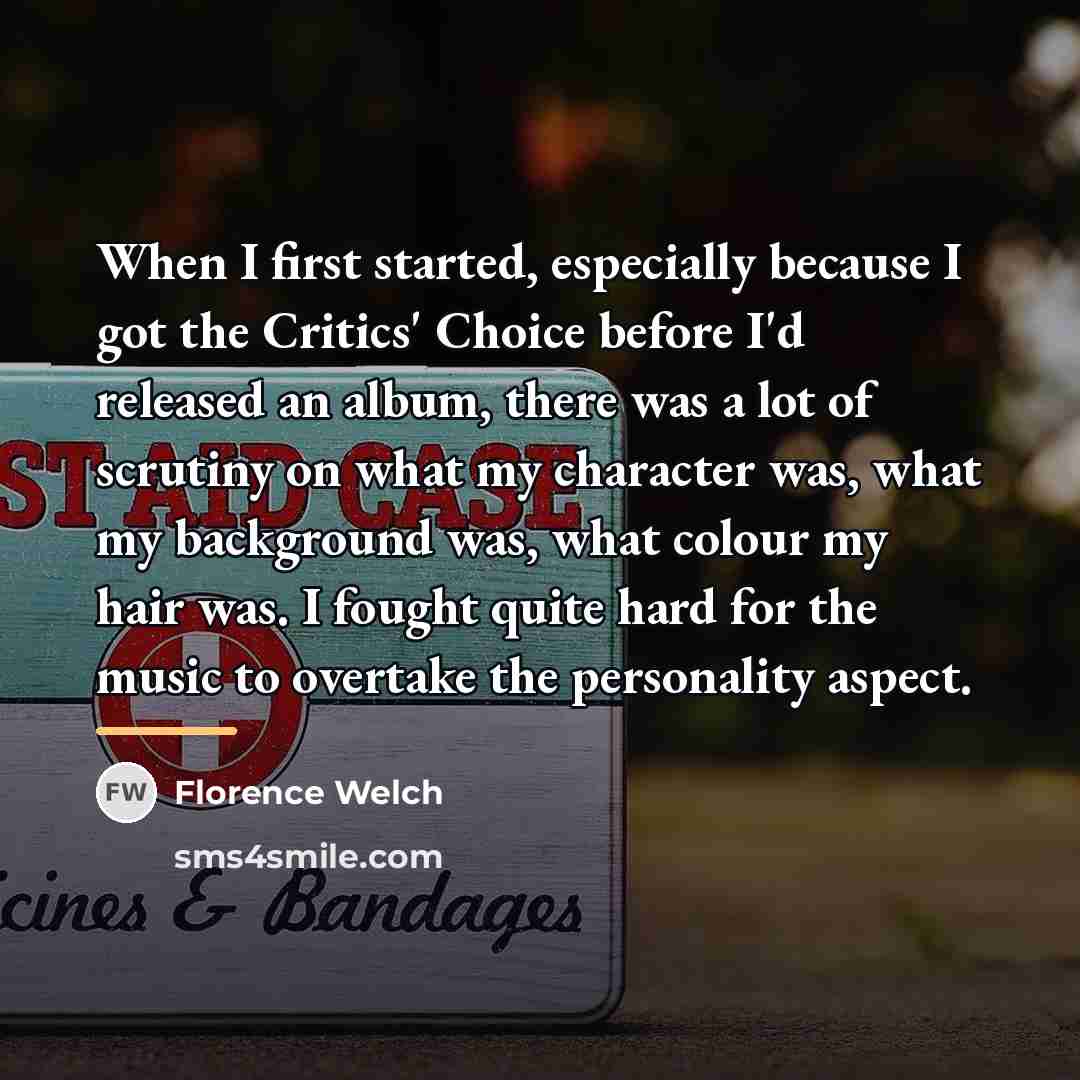 “When I first started, especially because I got the Critics'…” quote by Florence Welch