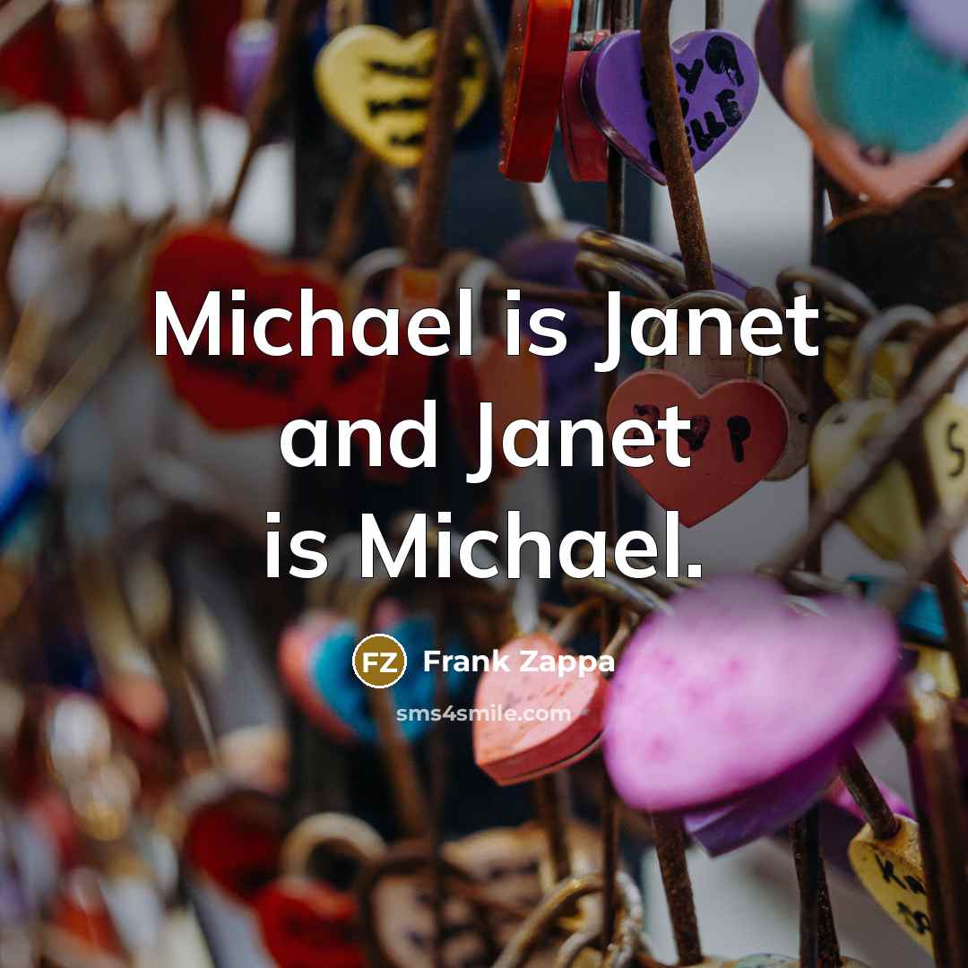“Michael is Janet and Janet is Michael.…” quote by Frank Zappa