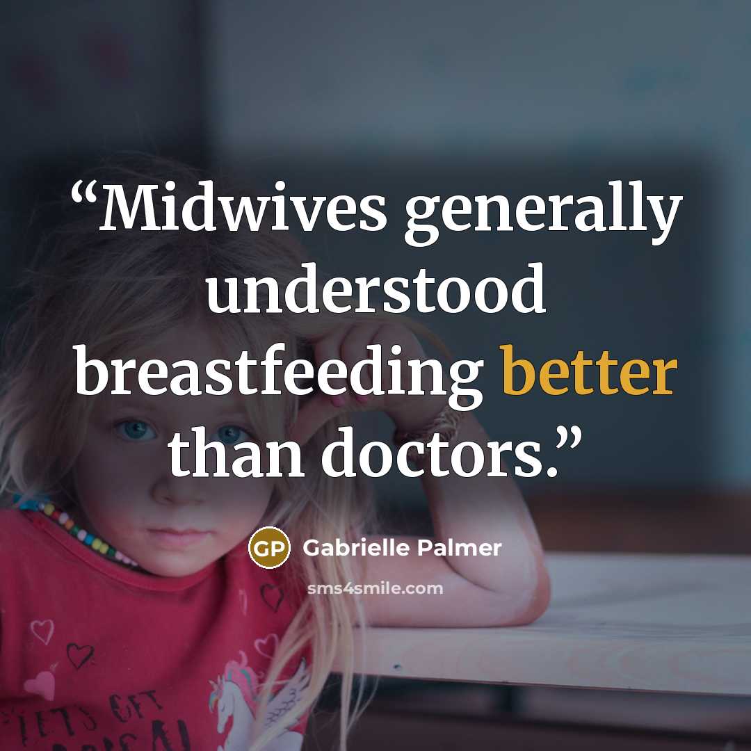 “Midwives generally understood breastfeeding better than doctors.” quote by Gabrielle Palmer