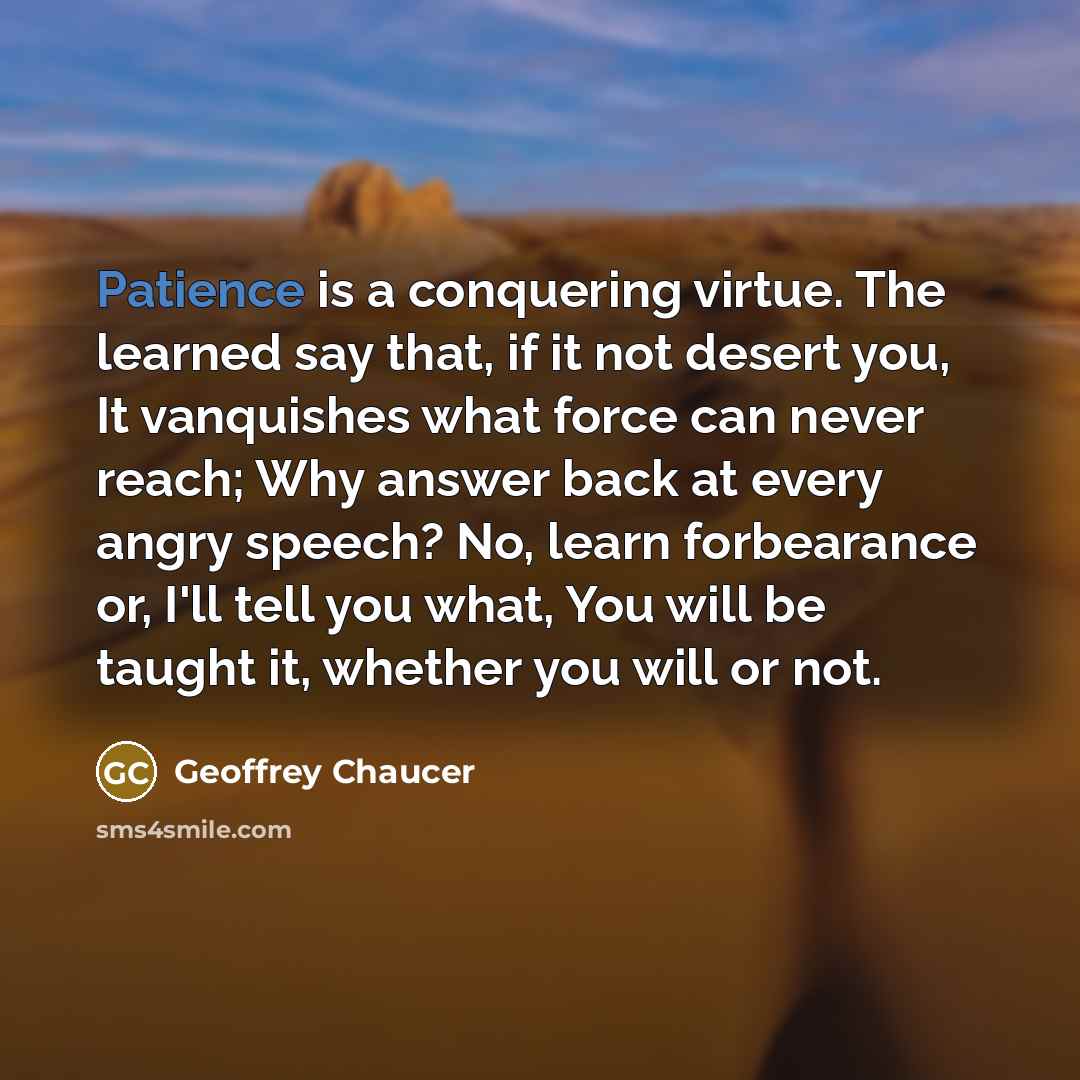 “Patience is a conquering virtue. The learned say that, if…” quote by Geoffrey Chaucer