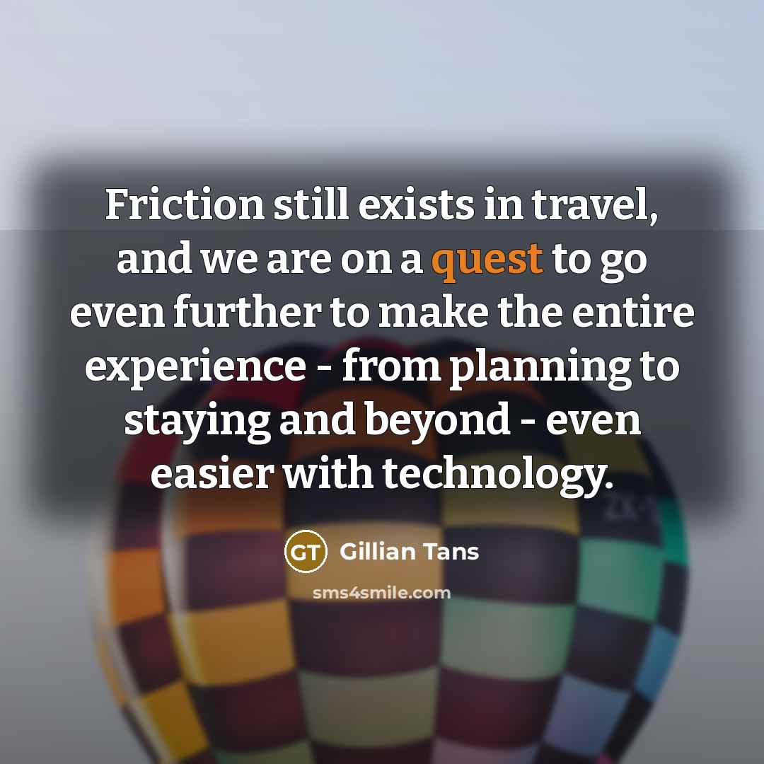 “Friction still exists in travel, and we are on a…” quote by Gillian Tans