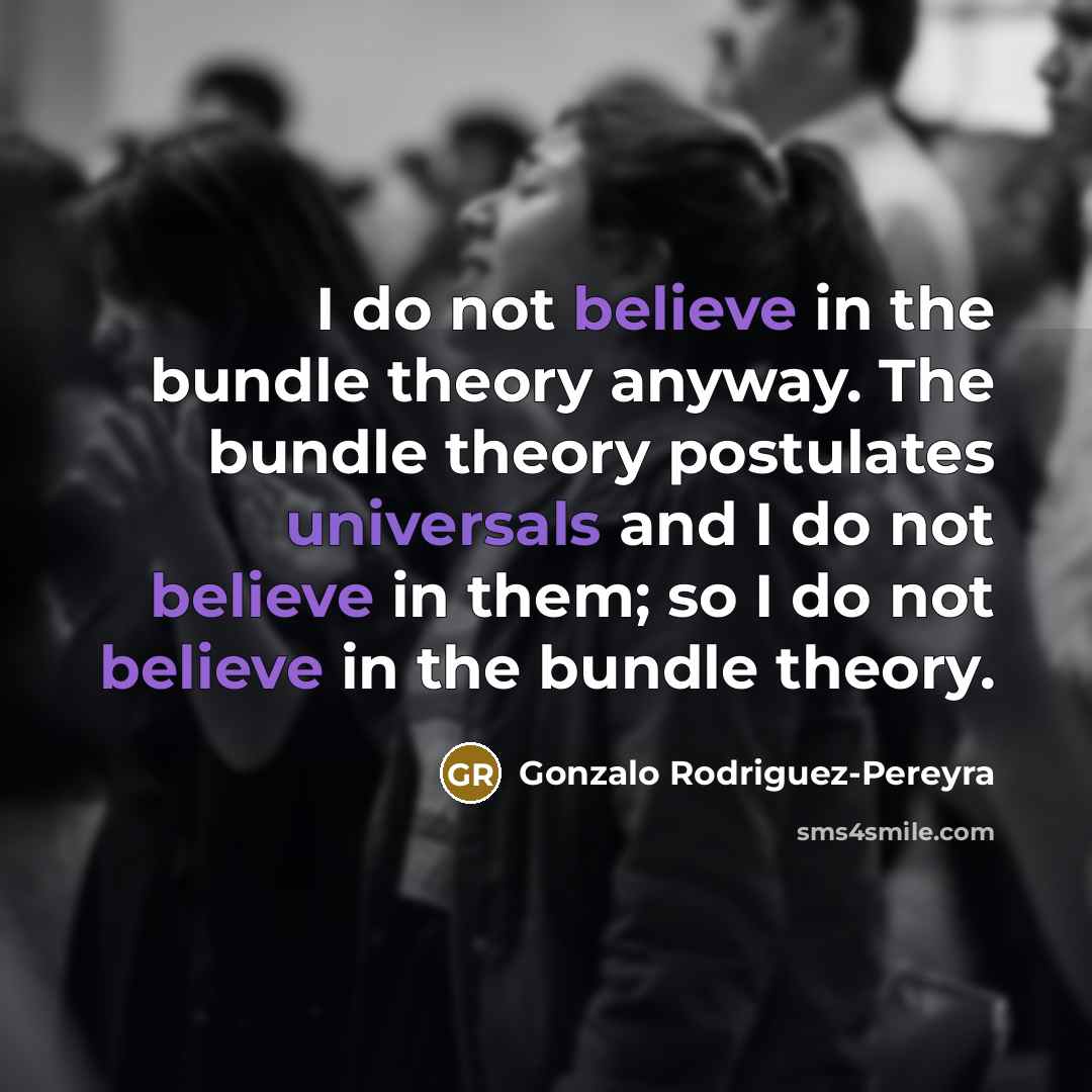 “I do not believe in the bundle theory anyway. The…” quote by Gonzalo Rodriguez-Pereyra