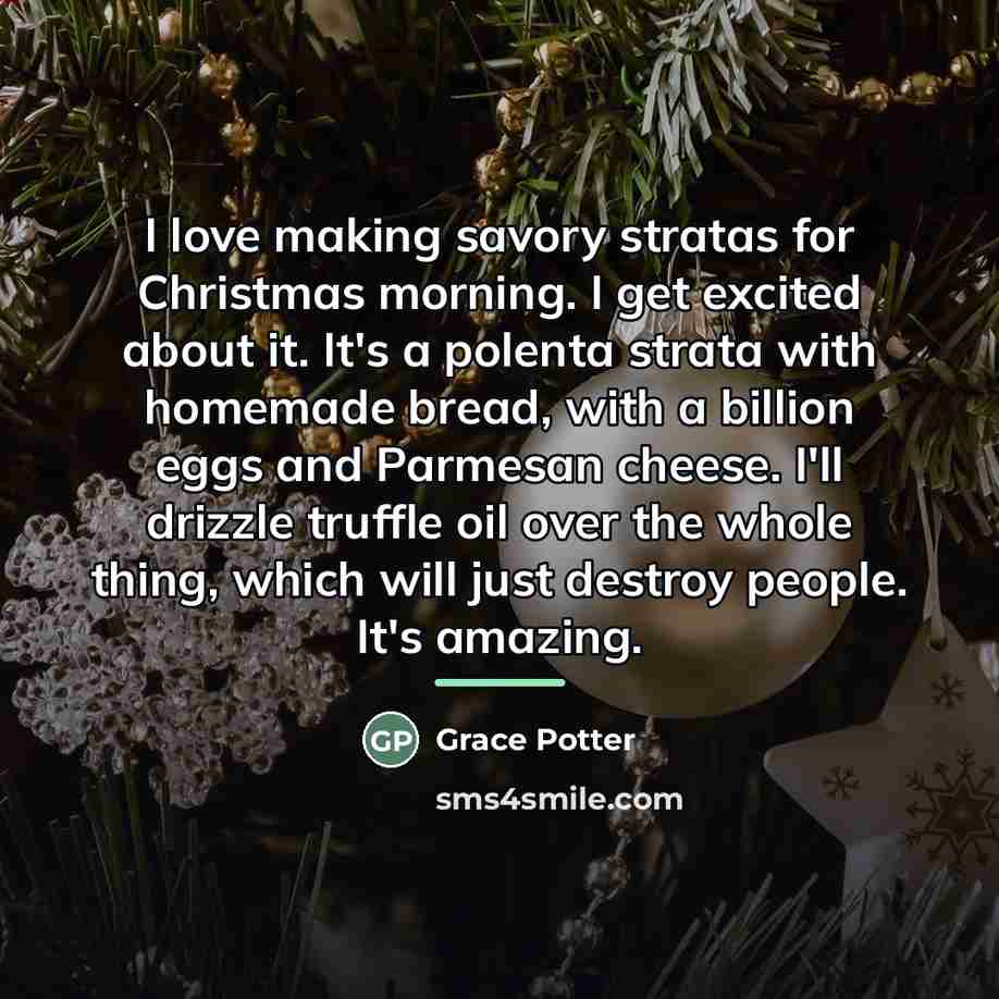 “I love making savory stratas for Christmas morning. I get…” quote by Grace Potter