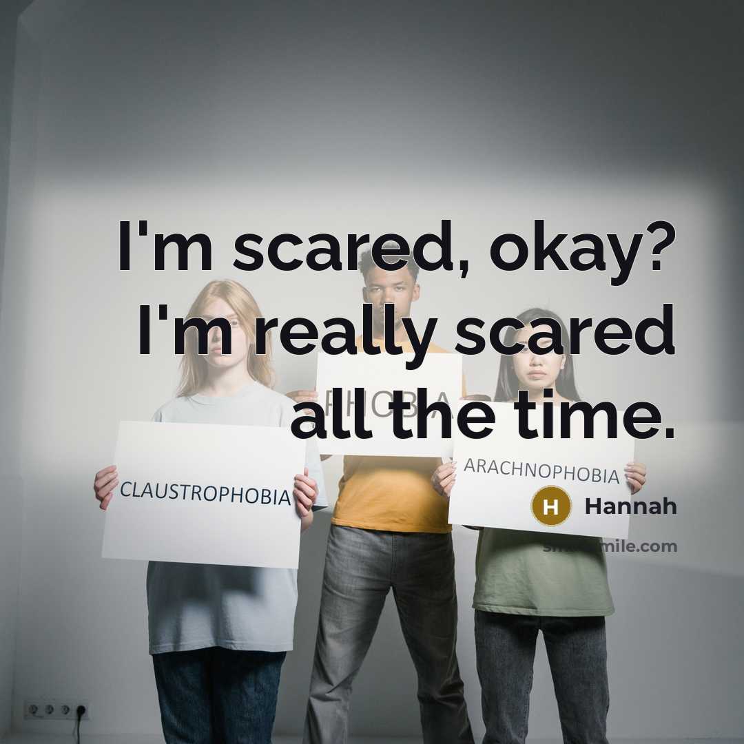 “I'm scared, okay? I'm really scared all the time.” quote by Hannah