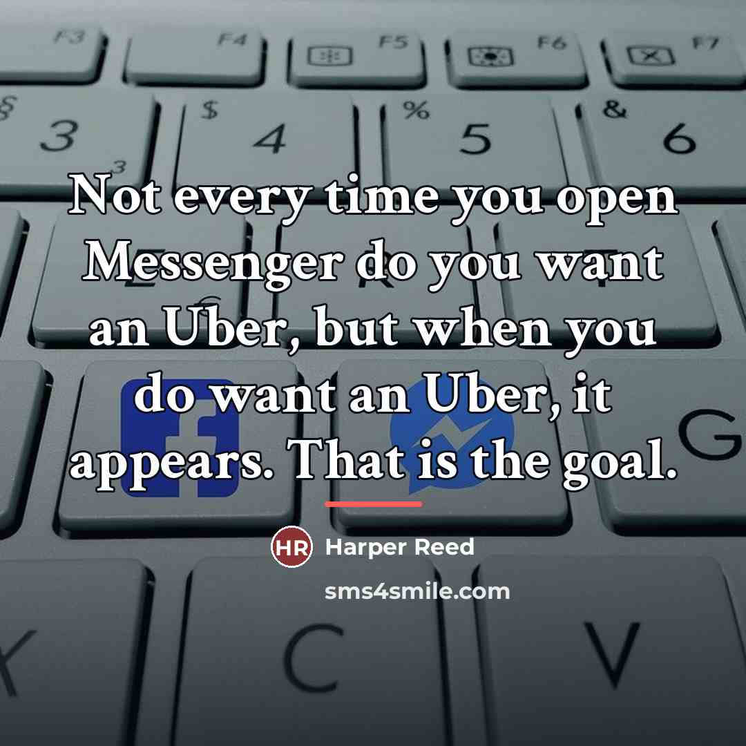 “Not every time you open Messenger do you want an…” quote by Harper Reed