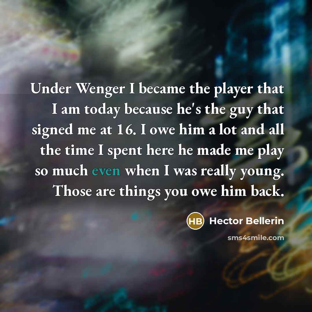 “Under Wenger I became the player that I am today…” quote by Hector Bellerin