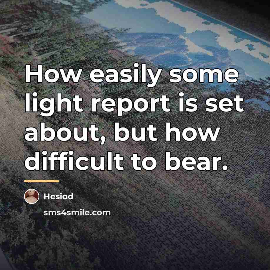 “How easily some light report is set about, but how…” quote by Hesiod