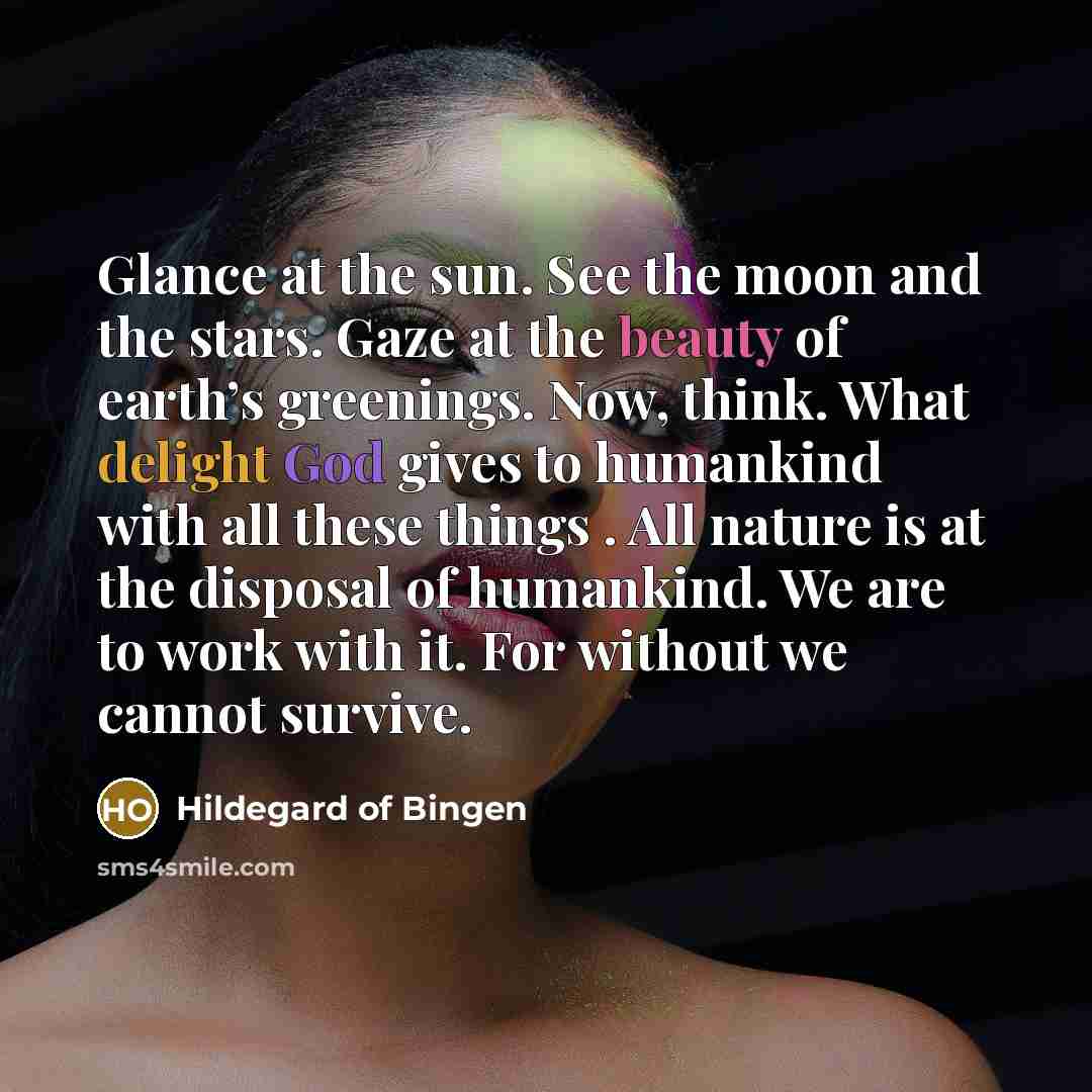 “Glance at the sun. See the moon and the stars.…” quote by Hildegard of Bingen
