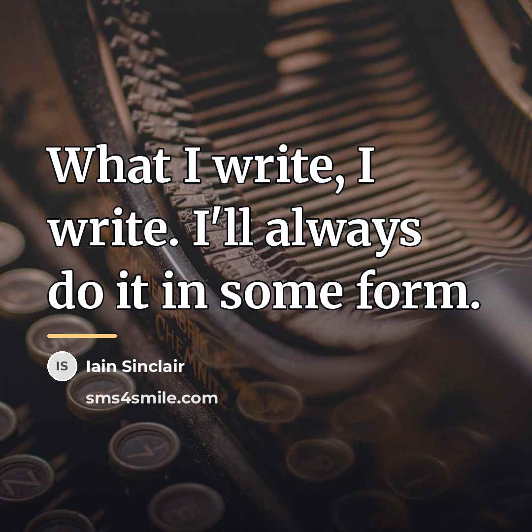 “What I write, I write. I'll always do it in…” quote by Iain Sinclair