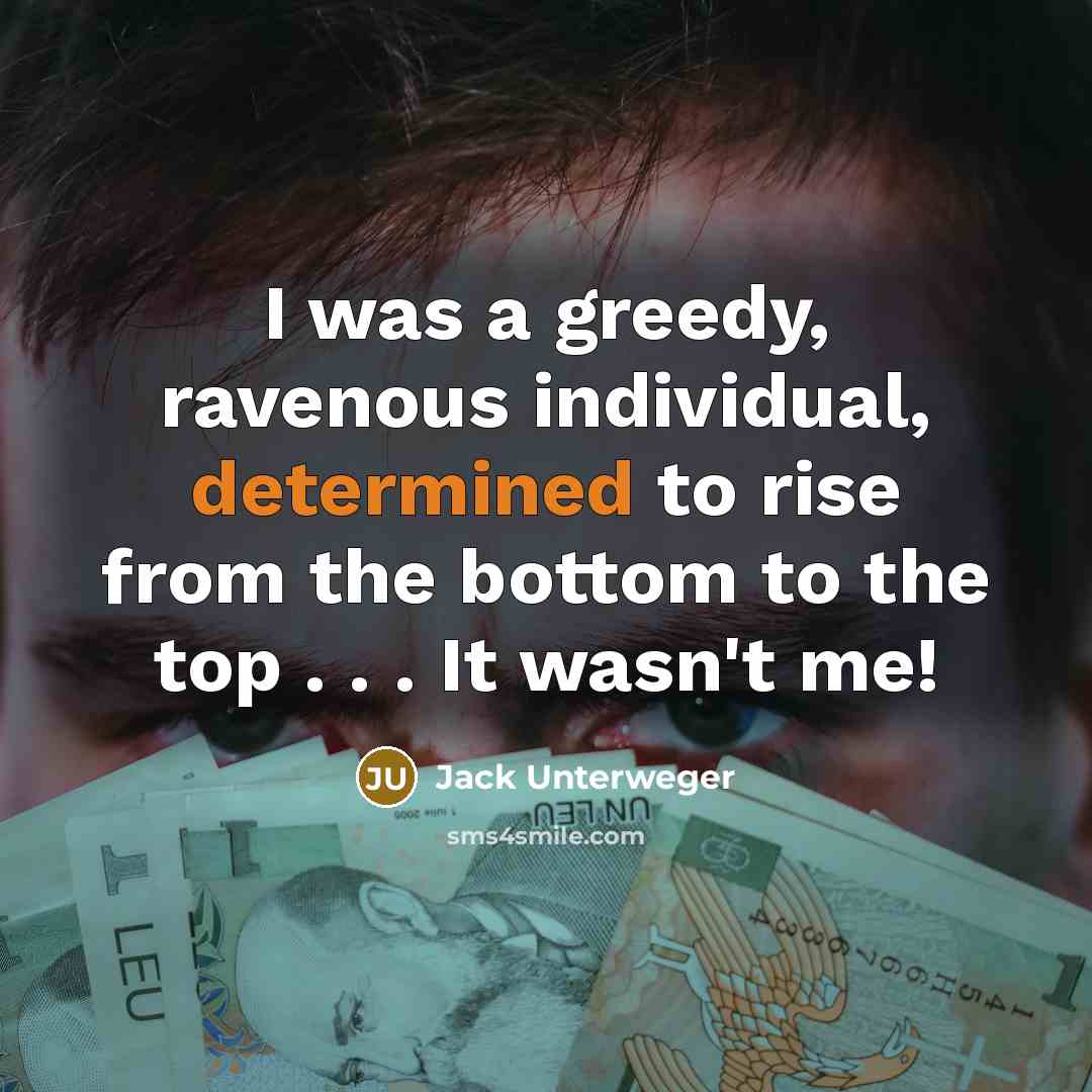 “I was a greedy, ravenous individual, determined to rise from the bottom to the top . . . It wasn't me!” quote by Jack Unterweger