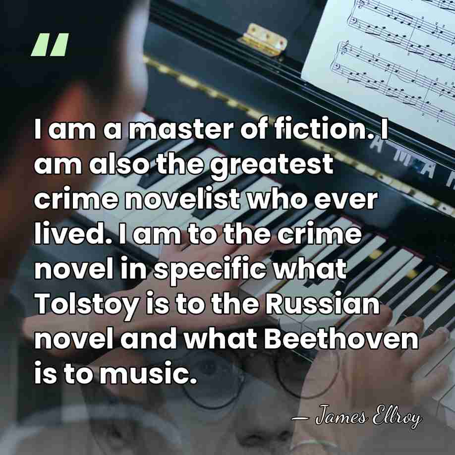 I am a master of fiction. I am also the greatest crime&hellip; - James Ellroy