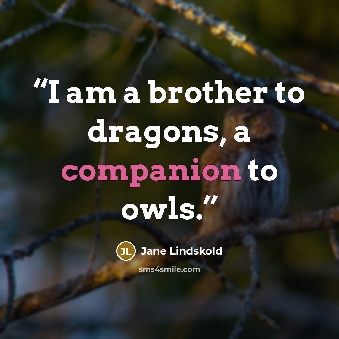 “I am a brother to dragons, a companion to owls.” quote by Jane Lindskold