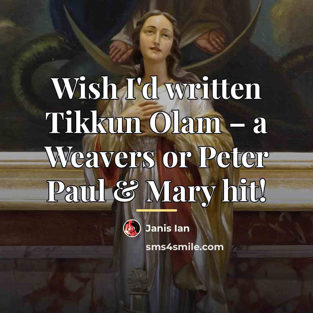 “Wish I'd written Tikkun Olam – a Weavers or Peter…” quote by Janis Ian