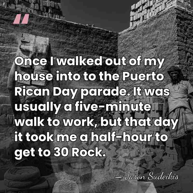Once I walked out of my house into to the Puerto Rican&hellip; - Jason Sudeikis