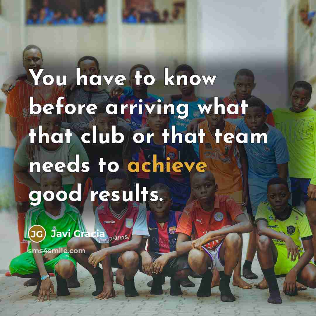 “You have to know before arriving what that club or…” quote by Javi Gracia