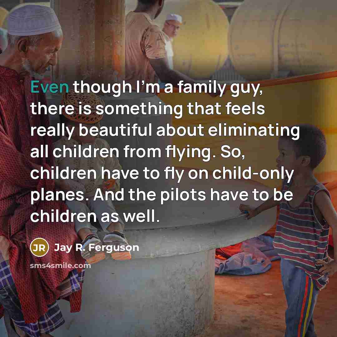 “Even though I'm a family guy, there is something that…” quote by Jay R. Ferguson