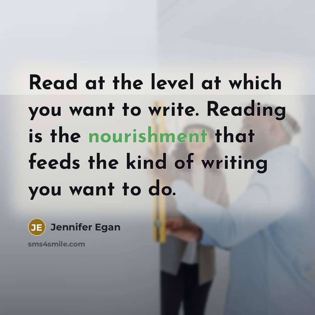 “Read at the level at which you want to write.…” quote by Jennifer Egan