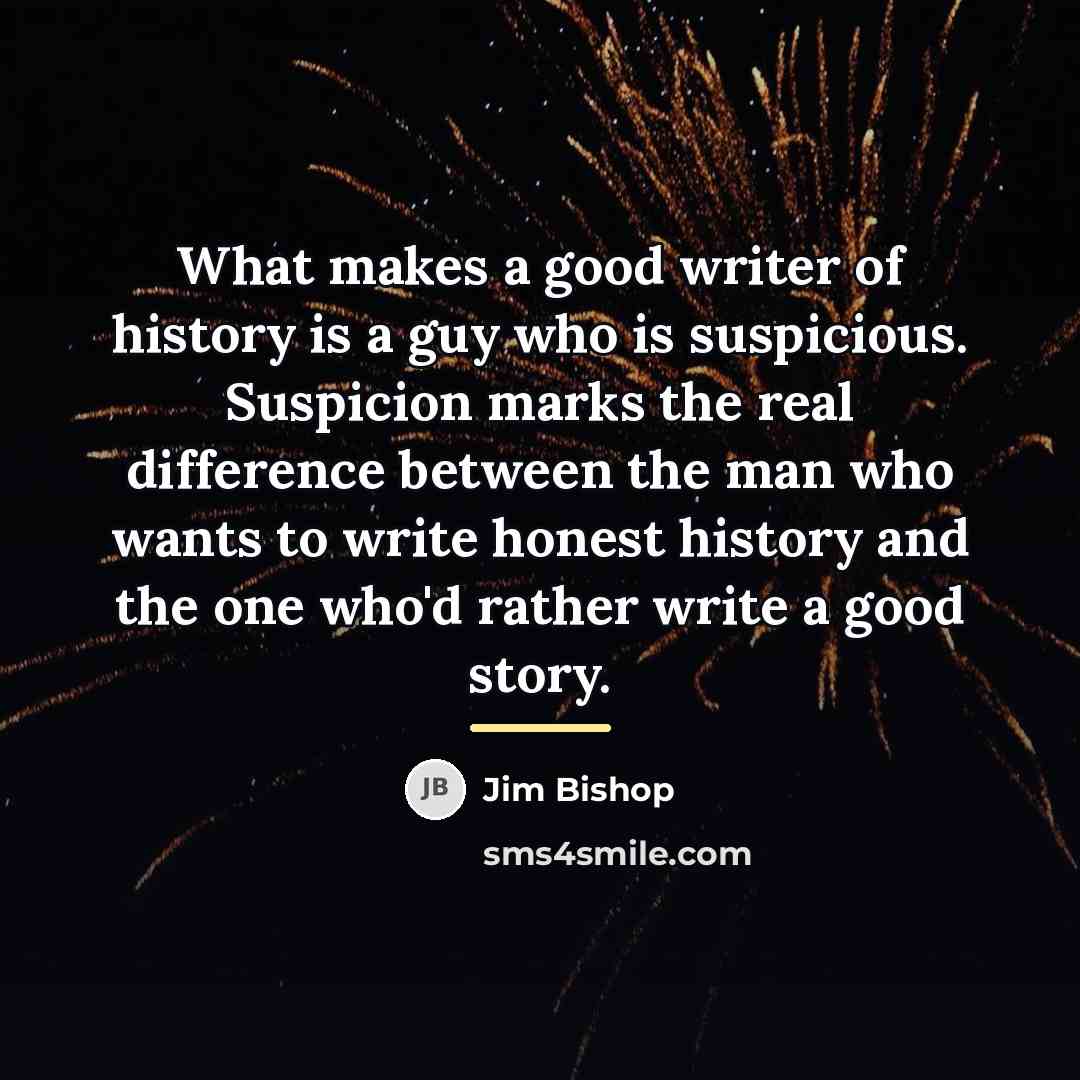 “What makes a good writer of history is a guy…” quote by Jim Bishop