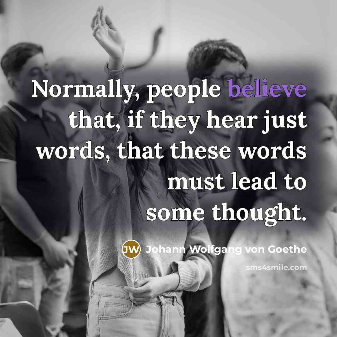“Normally, people believe that, if they hear just words, that…” quote by Johann Wolfgang von Goethe