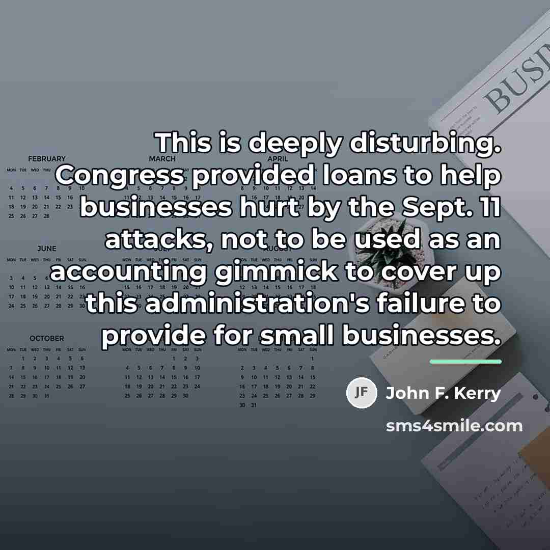 “This is deeply disturbing. Congress provided loans to help businesses…” quote by John F. Kerry