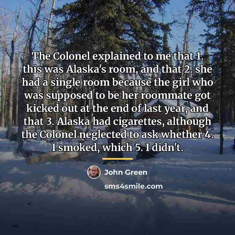 “The Colonel explained to me that 1. this was Alaska's…” quote by John Green
