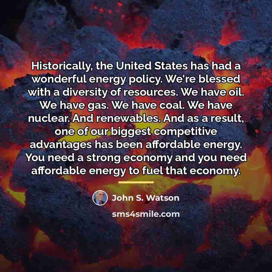 “Historically, the United States has had a wonderful energy policy.…” quote by John S. Watson