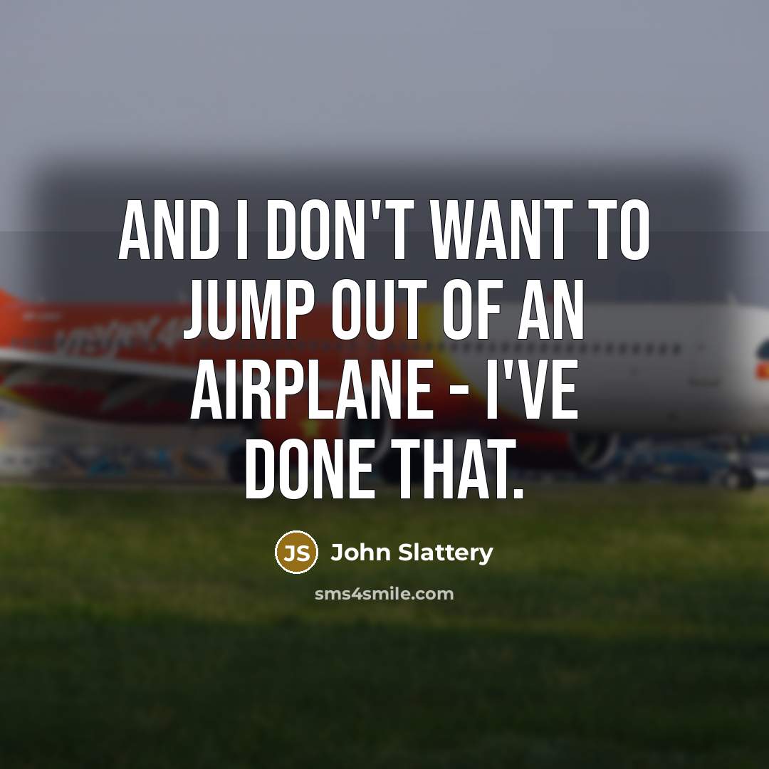 “And I don't want to jump out of an airplane…” quote by John Slattery