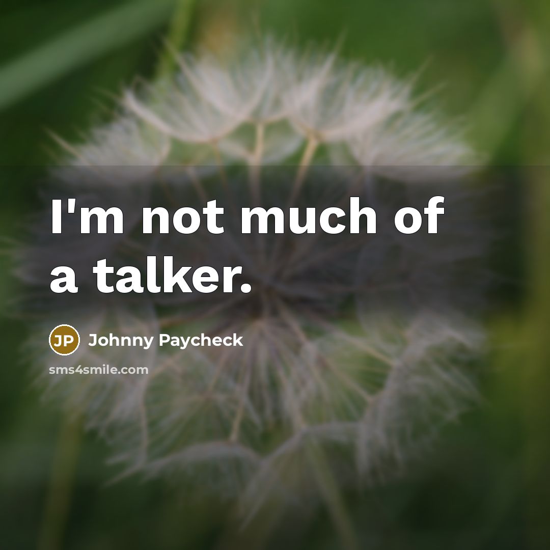 “I'm not much of a talker.…” quote by Johnny Paycheck