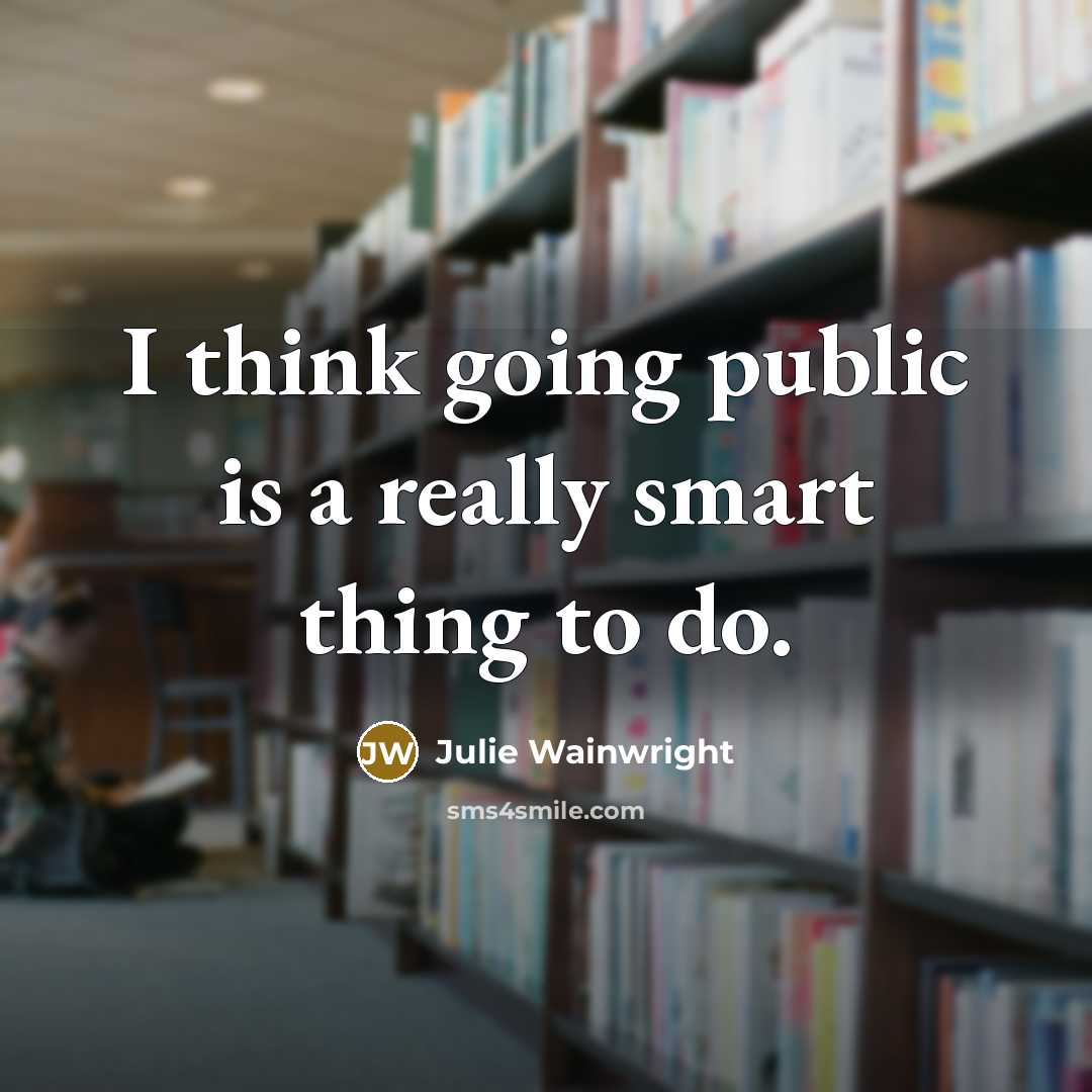 “I think going public is a really smart thing to do.” quote by Julie Wainwright