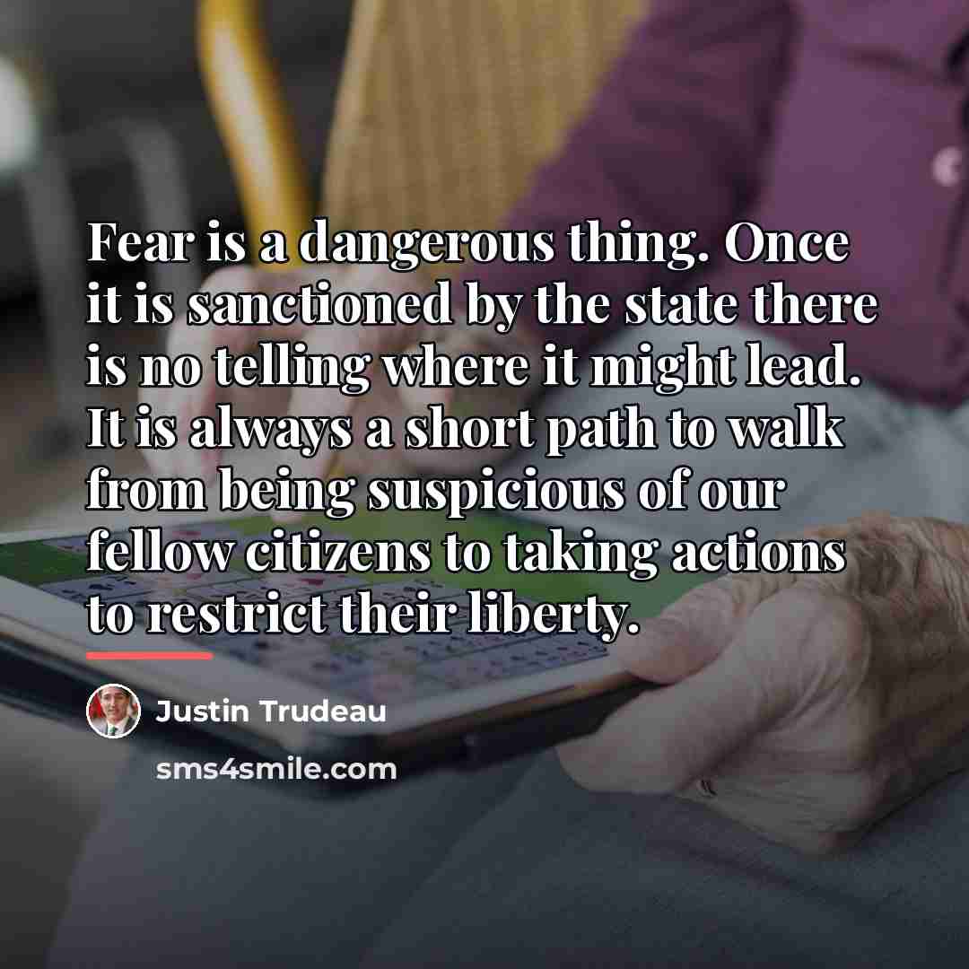 “Fear is a dangerous thing. Once it is sanctioned by…” quote by Justin Trudeau