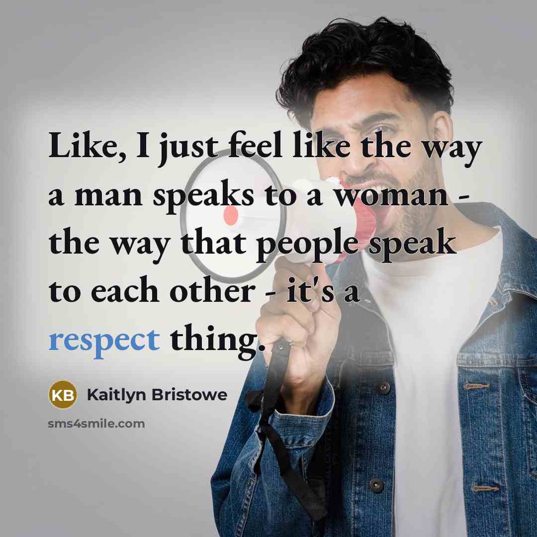“Like, I just feel like the way a man speaks…” quote by Kaitlyn Bristowe