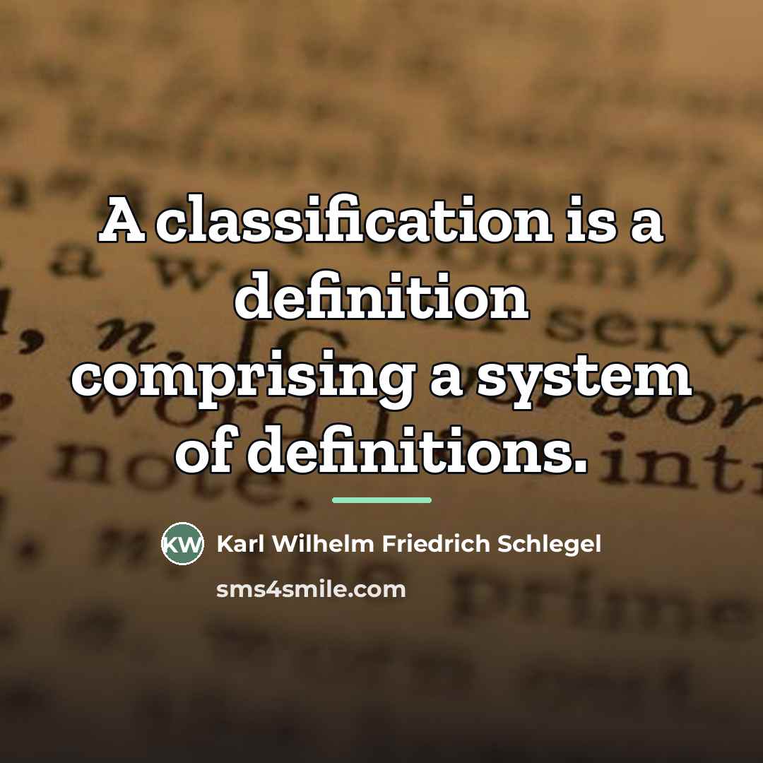 “A classification is a definition comprising a system of definitions.…” quote by Karl Wilhelm Friedrich Schlegel